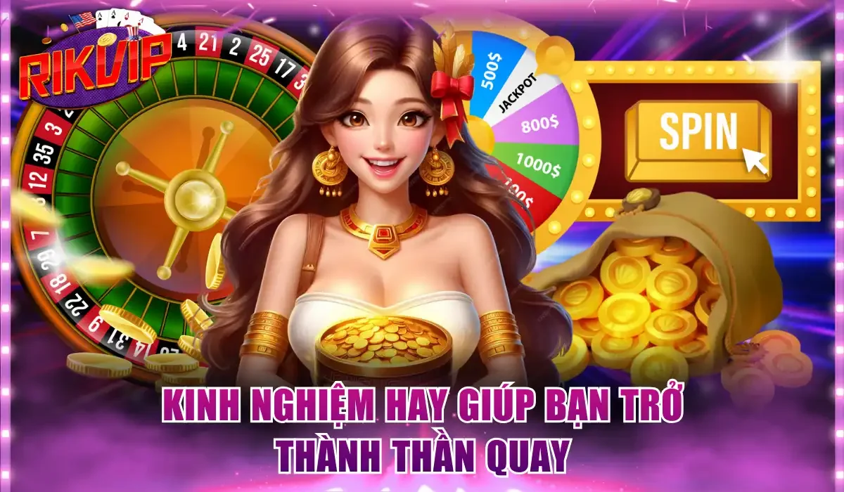 Kinh nghiệm hay giúp bạn trở thành Thần Quay