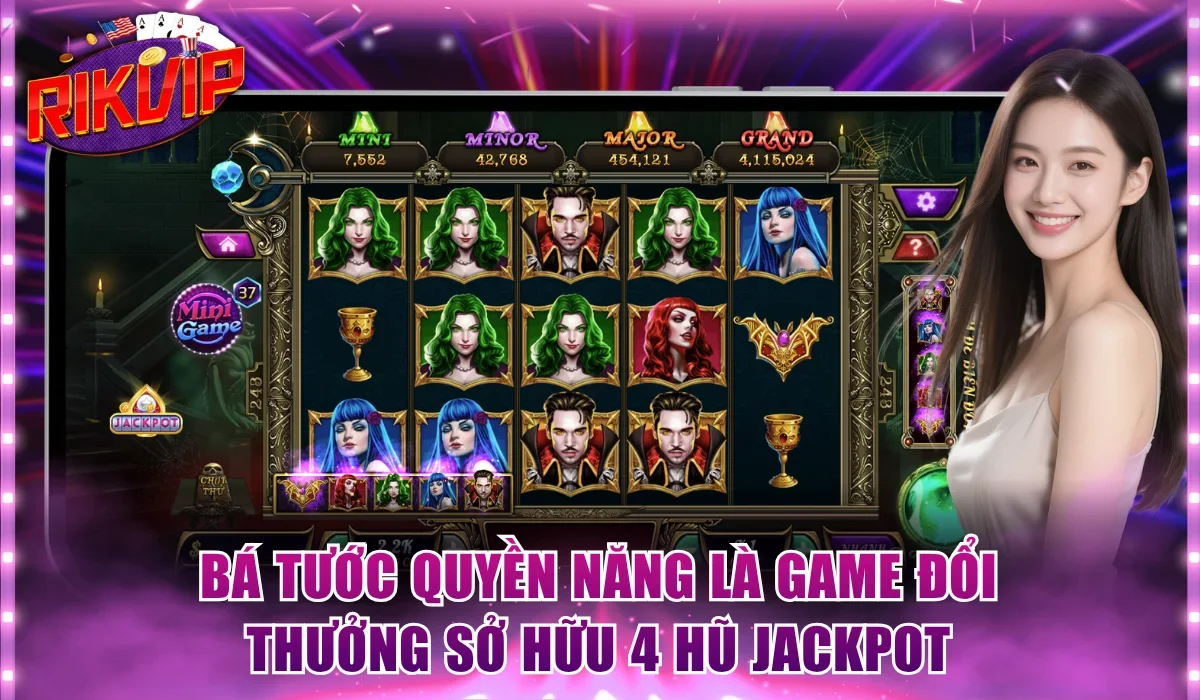 Bá Tước Quyền Năng là game đổi thưởng sở hữu 4 hũ Jackpot