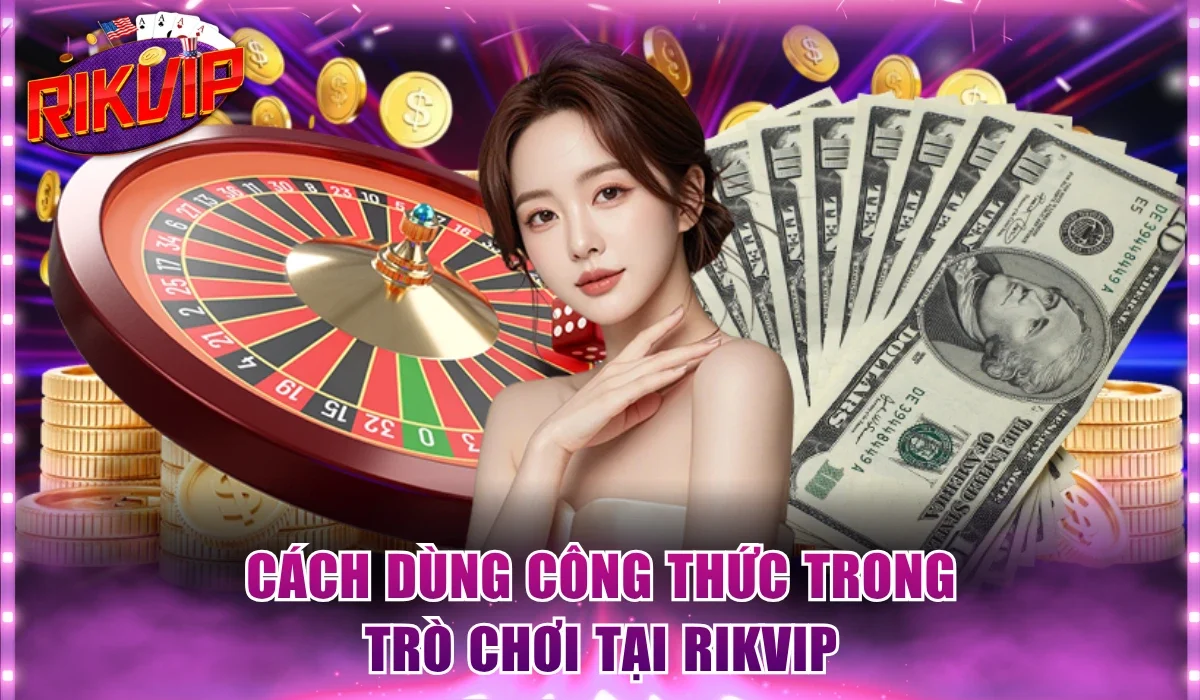 Cách dùng công thức trong trò chơi tại Rikvip