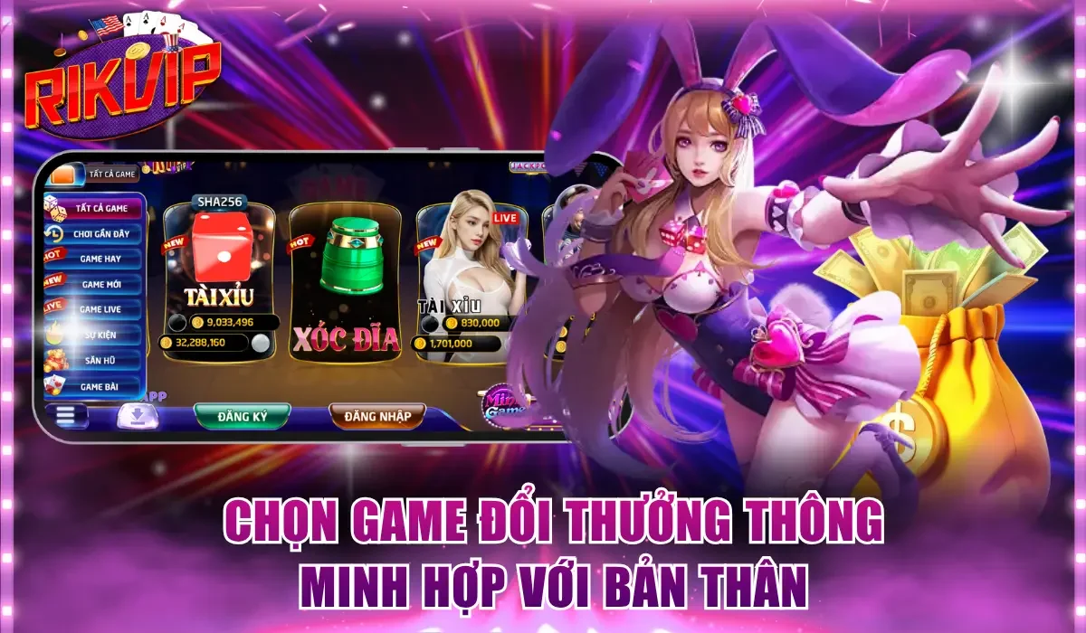 Chọn game đổi thưởng thông minh hợp với bản thân