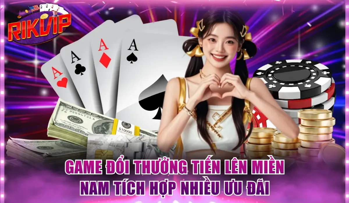 Game đổi thưởng Tiến Lên Miền Nam tích hợp nhiều ưu đãi khủng