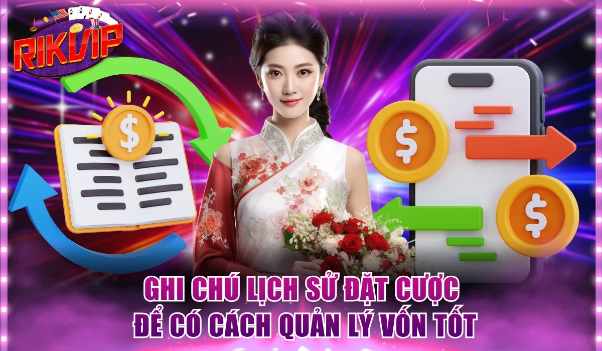 Ghi chú lịch sử đặt cược để có cách quản lý vốn tốt