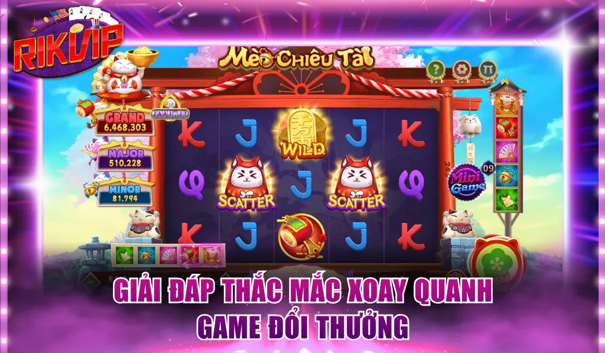 Giải đáp thắc mắc xoay quanh game đổi thưởng