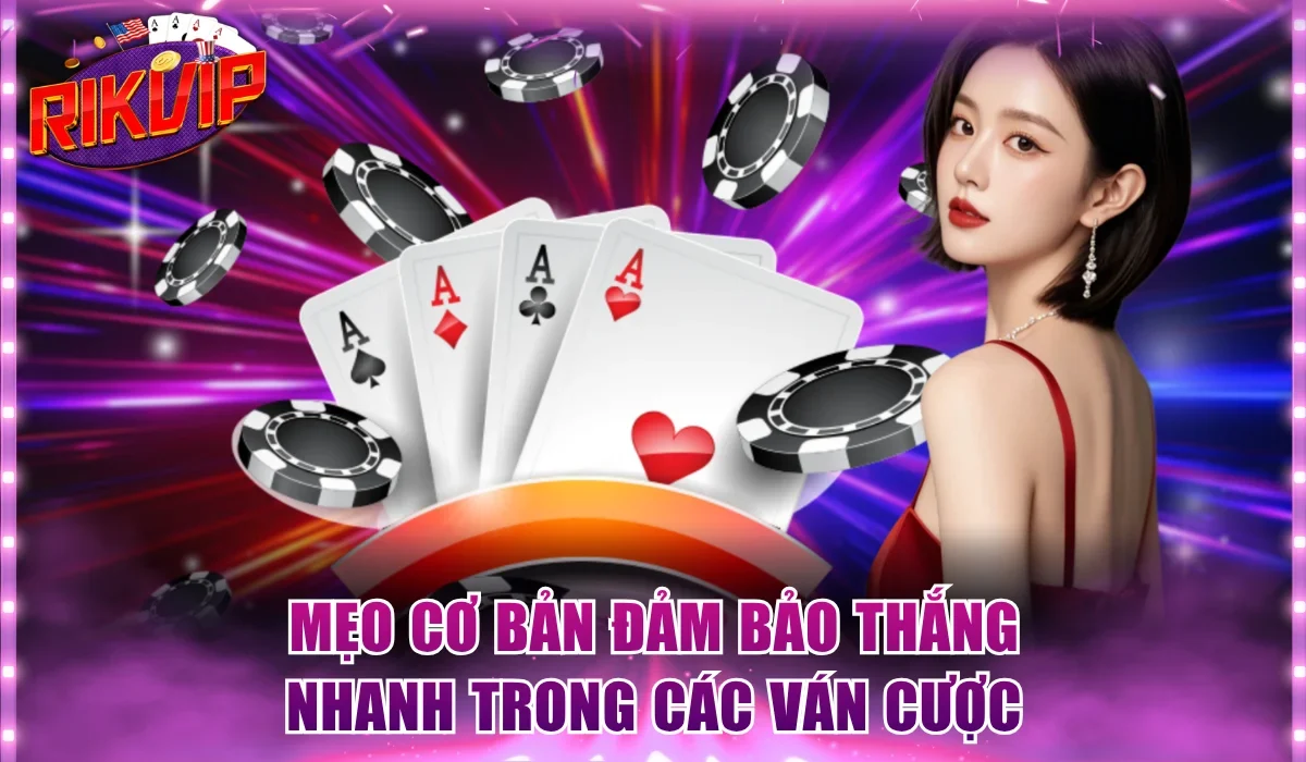 Mẹo cơ bản đảm bảo thắng nhanh trong các ván cược
