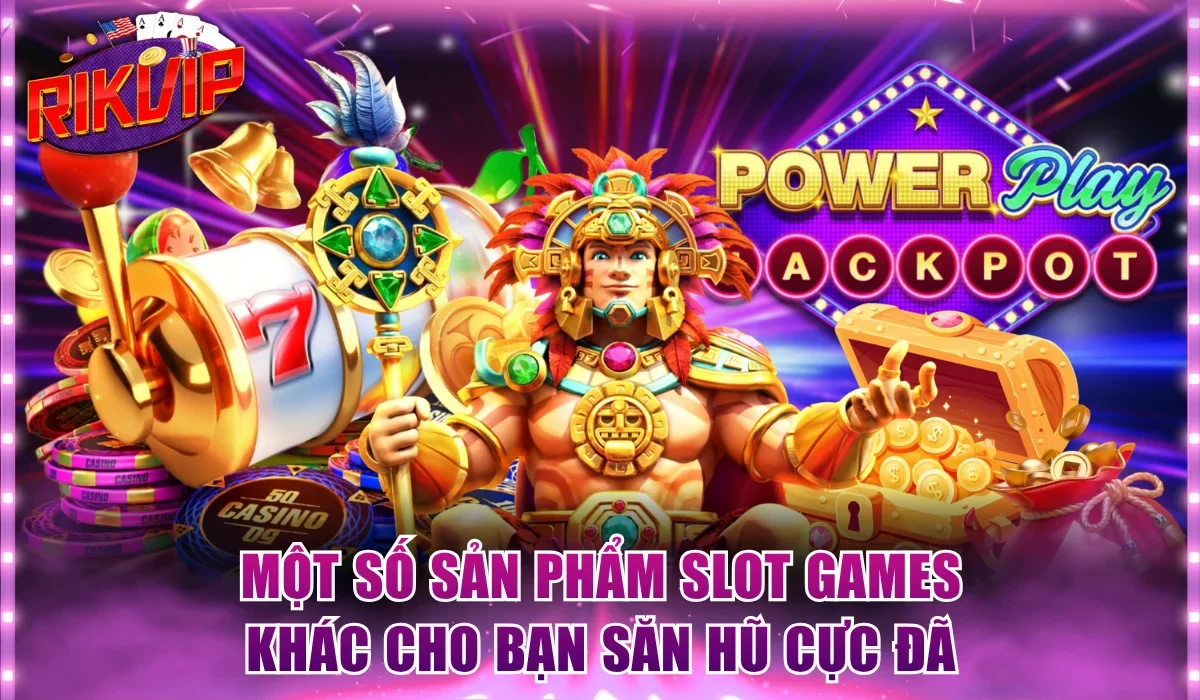 Một số sản phẩm slot games khác cho bạn săn hũ cực đã