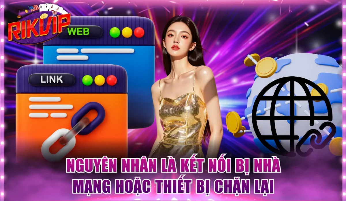 Nguyên nhân là kết nối bị nhà mạng hoặc thiết bị chặn lại