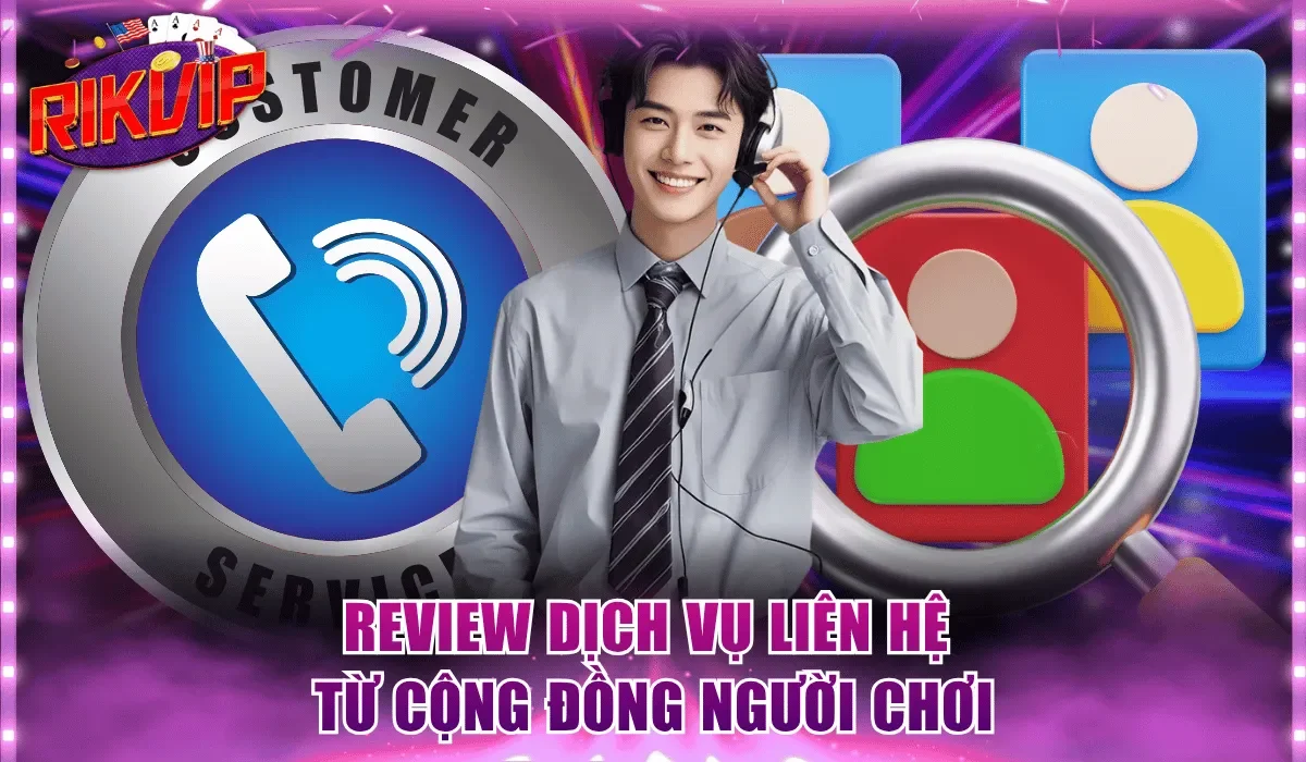 Review dịch vụ liên hệ từ cộng đồng người chơi