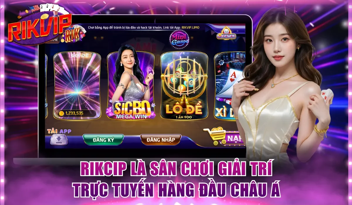 Rikvip là sân chơi giải trí trực tuyến hàng đầu châu Á