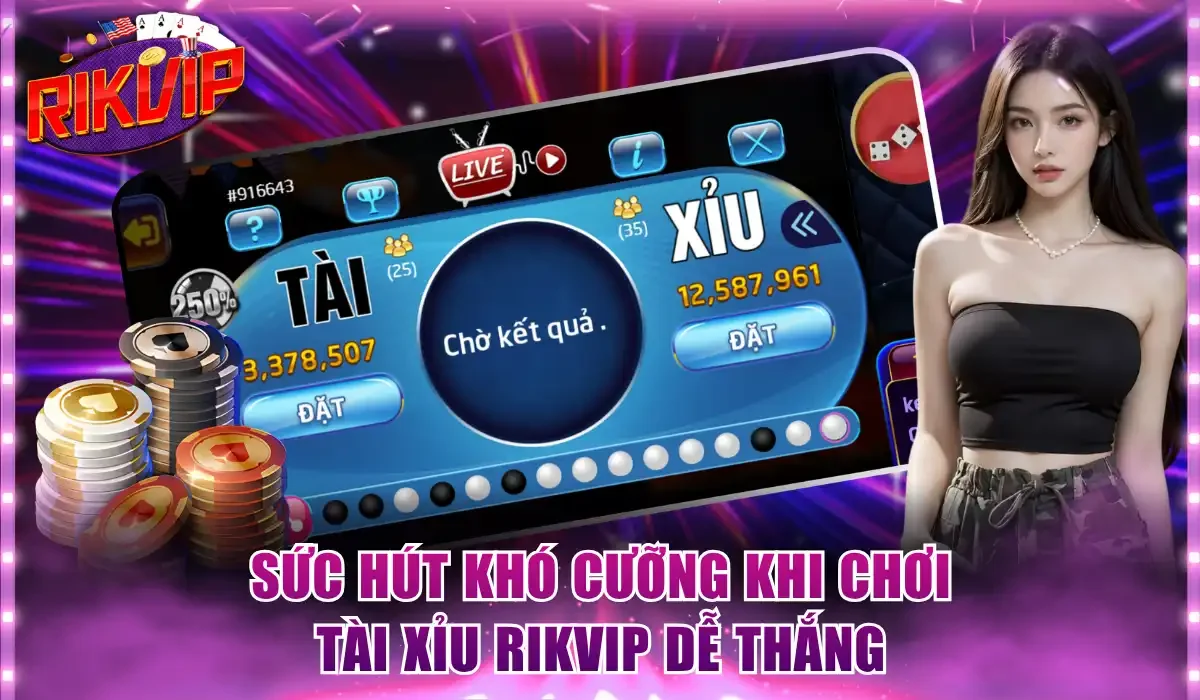 Sức hút khó cưỡng khi chơi tài xỉu Rikvip dễ thắng