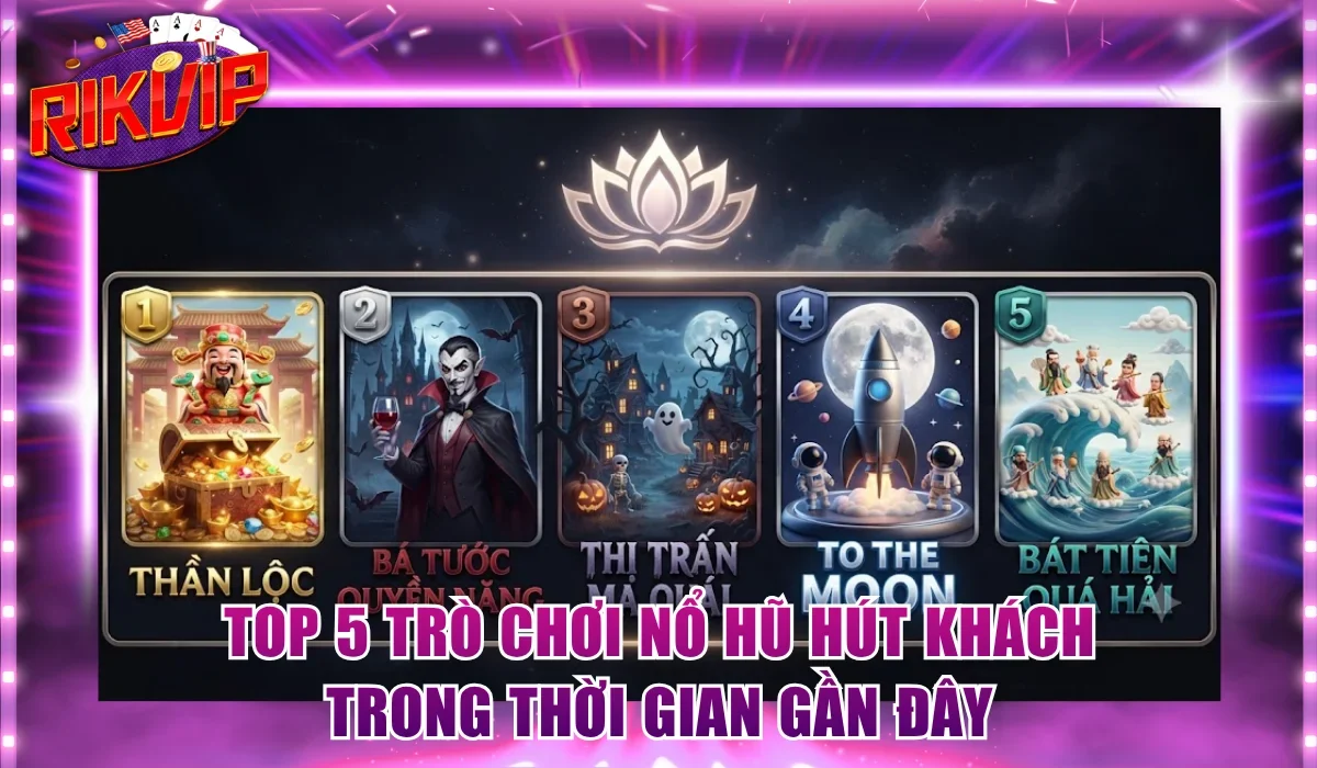 Top 5 trò chơi nổ hũ hút khách trong thời gian gần đây