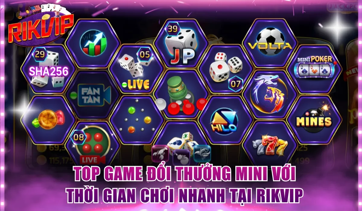 Top game đổi thưởng Mini với thời gian chơi nhanh tại Rikvip
