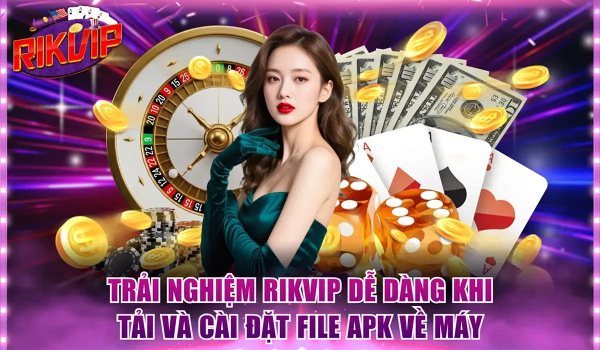 Trải nghiệm RIKVIP dễ dàng khi tải và cài đặt file APK về máy